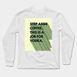 Vodka job Long Sleeve T-Shirt